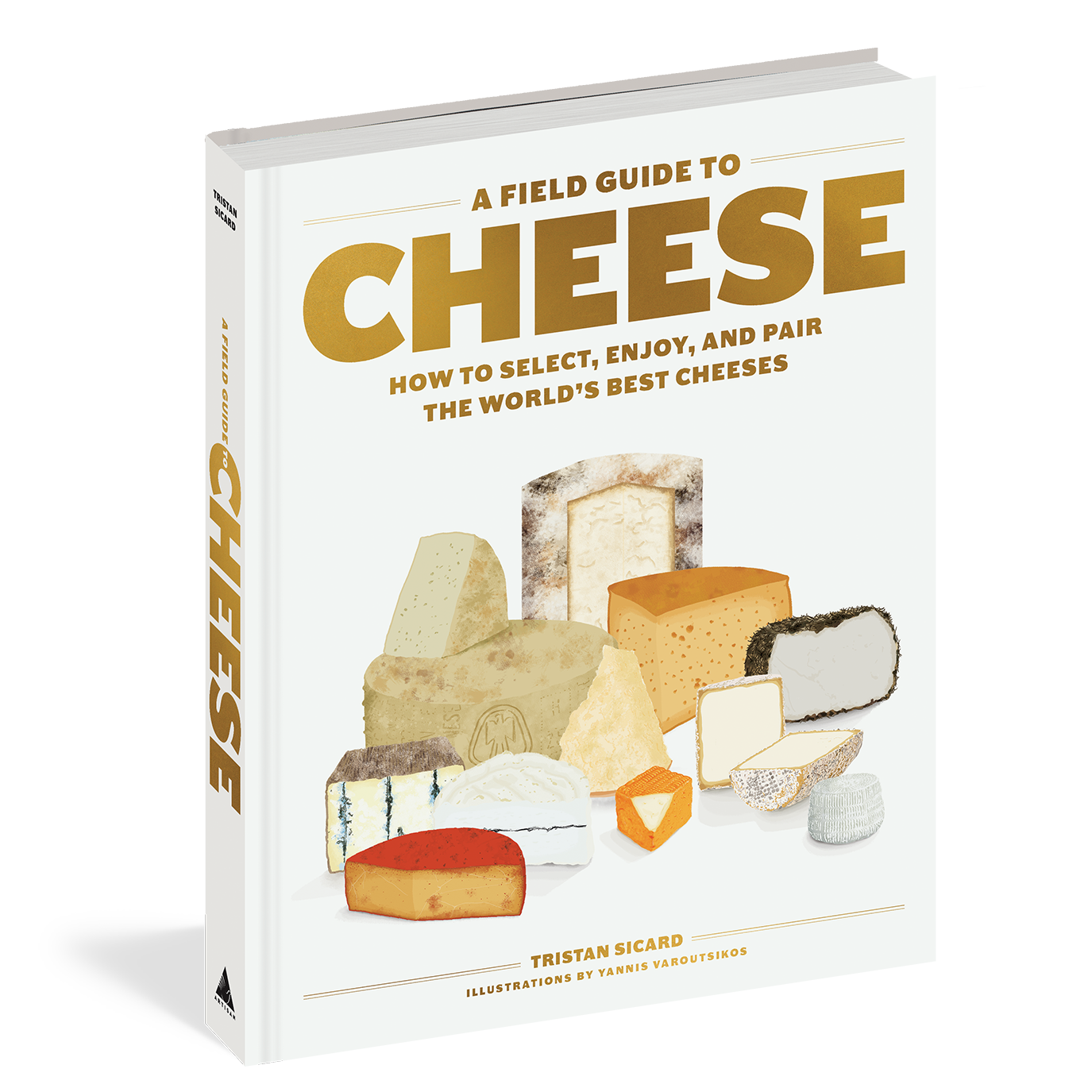 a-field-guide-to-cheese-how-to-select-enjoy-and-pair-the-world-s-best